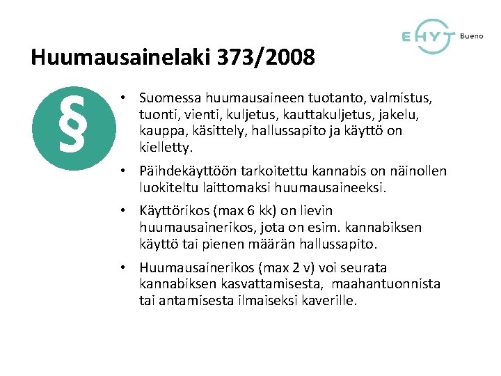Huumausainelaki 373/2008 § • Suomessa huumausaineen tuotanto, valmistus, tuonti, vienti, kuljetus, kauttakuljetus, jakelu, kauppa,