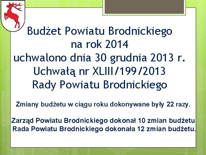 Budżet Powiatu Brodnickiego na rok 2014 uchwalono dnia 30 grudnia 2013 r. Uchwałą nr