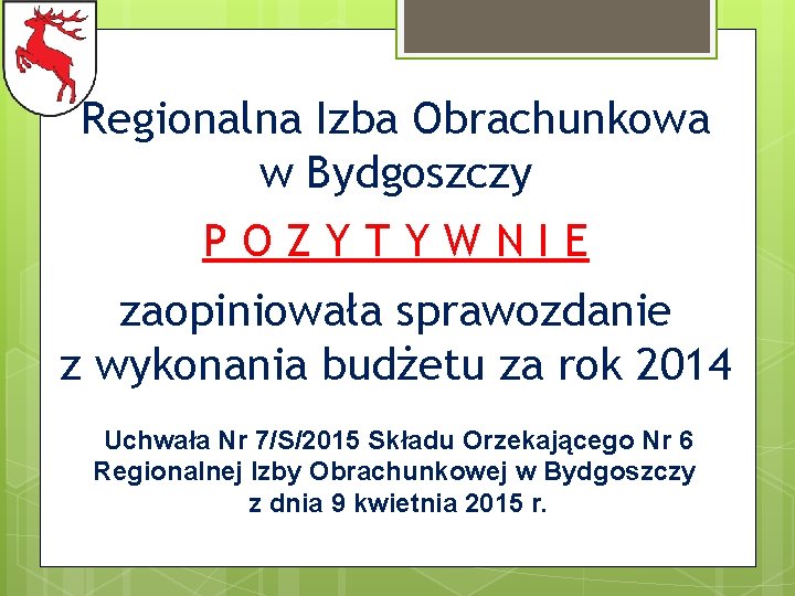 Regionalna Izba Obrachunkowa w Bydgoszczy POZYTYWNIE zaopiniowała sprawozdanie z wykonania budżetu za rok 2014
