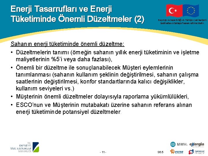 Enerji Tasarrufları ve Enerji Tüketiminde Önemli Düzeltmeler (2) Bu proje Avrupa Birliği ve Türkiye