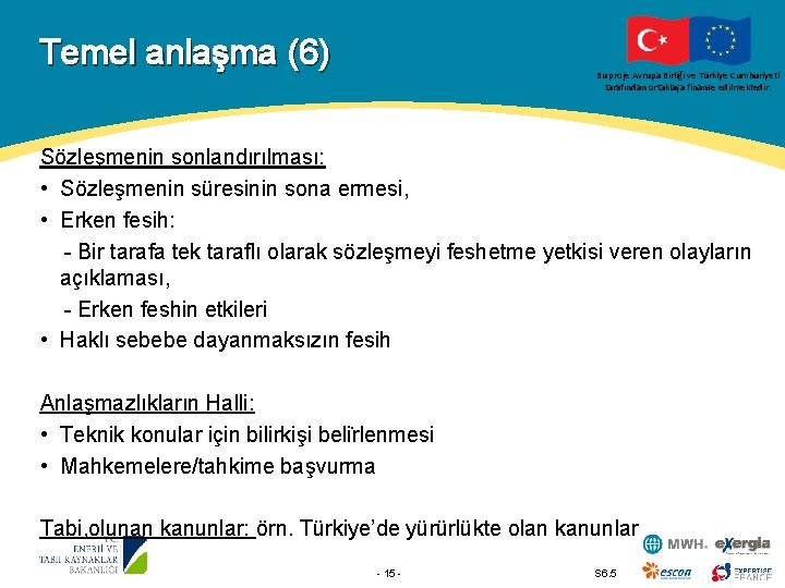 Temel anlaşma (6) Bu proje Avrupa Birliği ve Türkiye Cumhuriyeti tarafından ortaklaşa finanse edilmektedir.