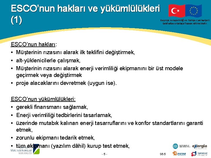 ESCO’nun hakları ve yükümlülükleri (1) Bu proje Avrupa Birliği ve Türkiye Cumhuriyeti tarafından ortaklaşa