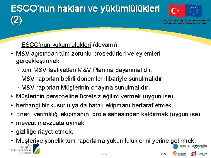 ESCO’nun hakları ve yükümlülükleri (2) Bu proje Avrupa Birliği ve Türkiye Cumhuriyeti tarafından ortaklaşa