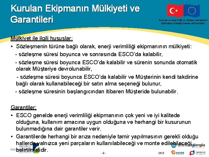 Kurulan Ekipmanın Mülkiyeti ve Garantileri Bu proje Avrupa Birliği ve Türkiye Cumhuriyeti tarafından ortaklaşa