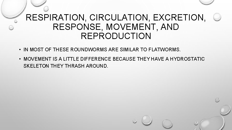 RESPIRATION, CIRCULATION, EXCRETION, RESPONSE, MOVEMENT, AND REPRODUCTION • IN MOST OF THESE ROUNDWORMS ARE