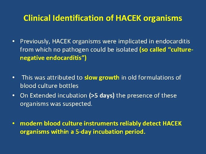 Clinical Identification of HACEK organisms • Previously, HACEK organisms were implicated in endocarditis from