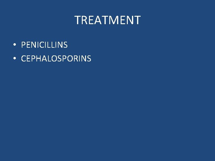 TREATMENT • PENICILLINS • CEPHALOSPORINS 