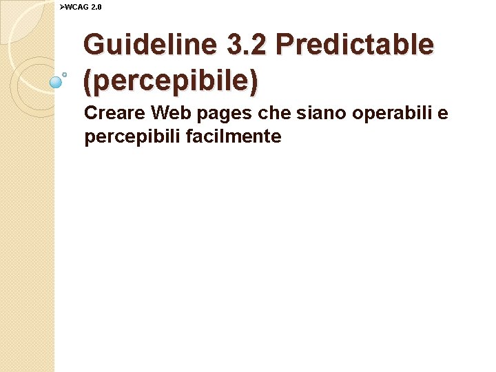 ØWCAG 2. 0 Guideline 3. 2 Predictable (percepibile) Creare Web pages che siano operabili