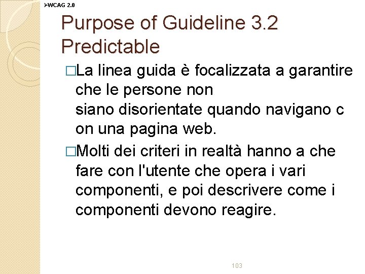 ØWCAG 2. 0 Purpose of Guideline 3. 2 Predictable �La linea guida è focalizzata