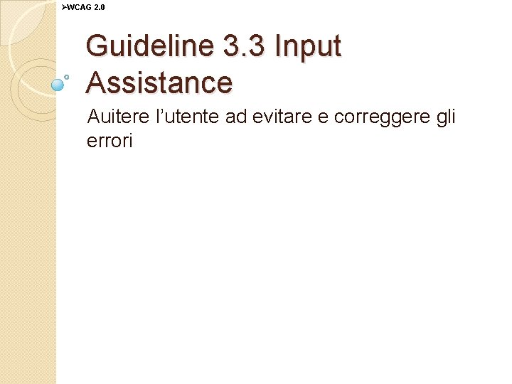 ØWCAG 2. 0 Guideline 3. 3 Input Assistance Auitere l’utente ad evitare e correggere