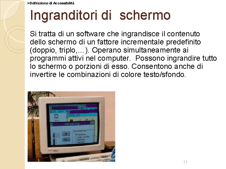 ØDefinizione di Accessibilità Ingranditori di schermo Si tratta di un software che ingrandisce il