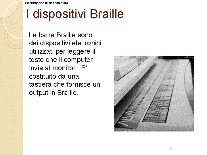 ØDefinizione di Accessibilità I dispositivi Braille Le barre Braille sono dei dispositivi elettronici utilizzati