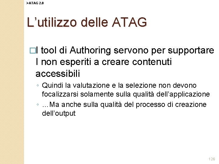 ØATAG 2. 0 L’utilizzo delle ATAG �I tool di Authoring servono per supportare I