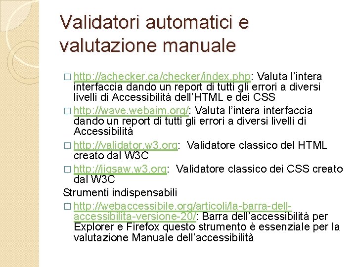 Validatori automatici e valutazione manuale � http: //achecker. ca/checker/index. php: Valuta l’intera interfaccia dando