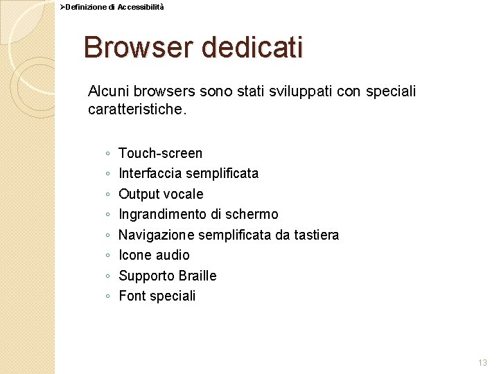 ØDefinizione di Accessibilità Browser dedicati Alcuni browsers sono stati sviluppati con speciali caratteristiche. ◦