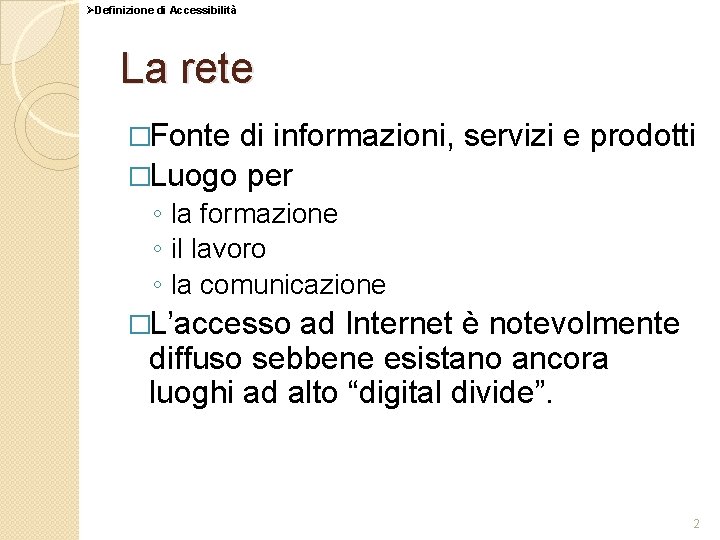 ØDefinizione di Accessibilità La rete �Fonte di informazioni, servizi e prodotti �Luogo per ◦