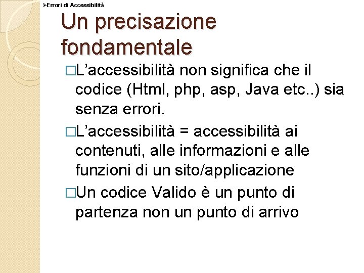 ØErrori di Accessibilità Un precisazione fondamentale �L’accessibilità non significa che il codice (Html, php,