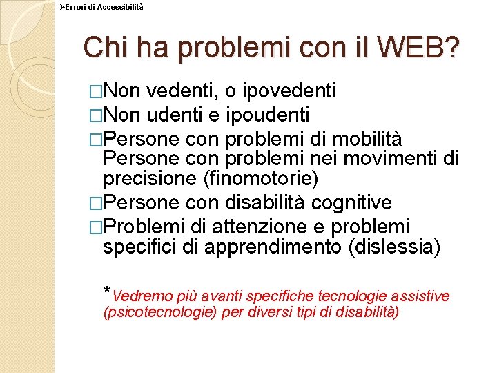 ØErrori di Accessibilità Chi ha problemi con il WEB? �Non vedenti, o ipovedenti �Non