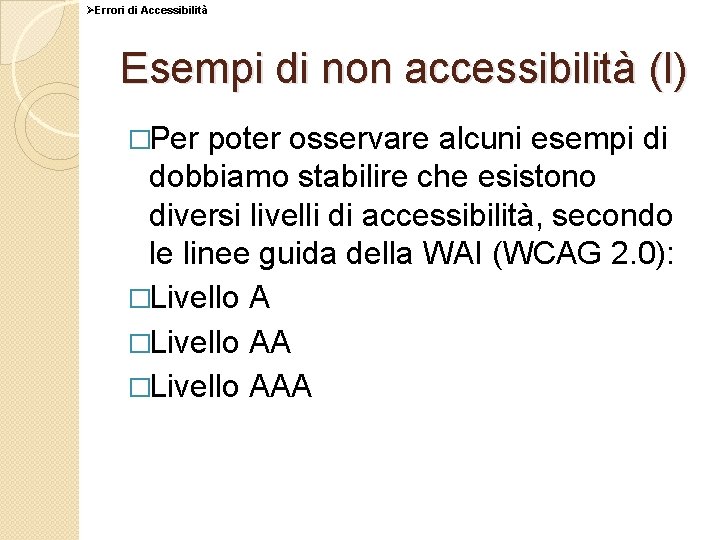 ØErrori di Accessibilità Esempi di non accessibilità (I) �Per poter osservare alcuni esempi di