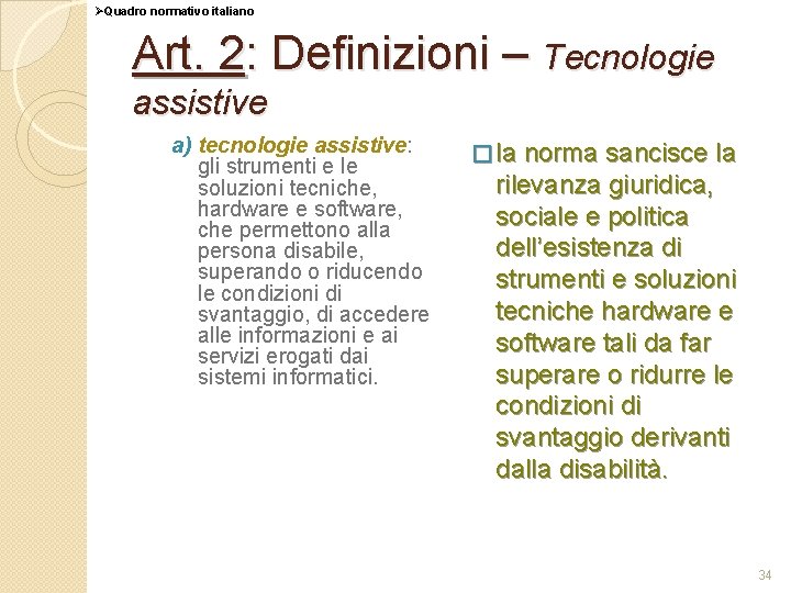 ØQuadro normativo italiano Art. 2: Definizioni – Tecnologie assistive a) tecnologie assistive: gli strumenti