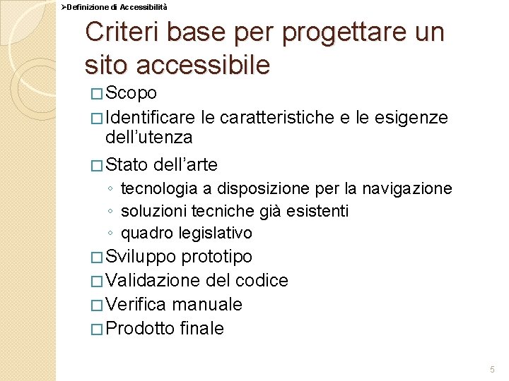 ØDefinizione di Accessibilità Criteri base per progettare un sito accessibile � Scopo � Identificare
