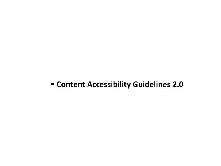 § Content Accessibility Guidelines 2. 0 