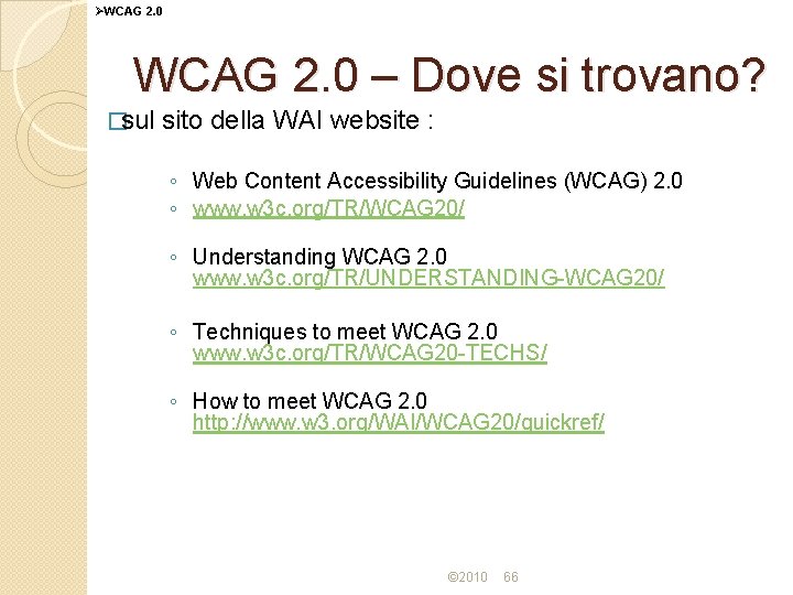 ØWCAG 2. 0 – Dove si trovano? �sul sito della WAI website : ◦