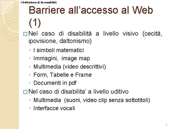 ØDefinizione di Accessibilità Barriere all’accesso al Web (1) � Nel caso di disabilità a