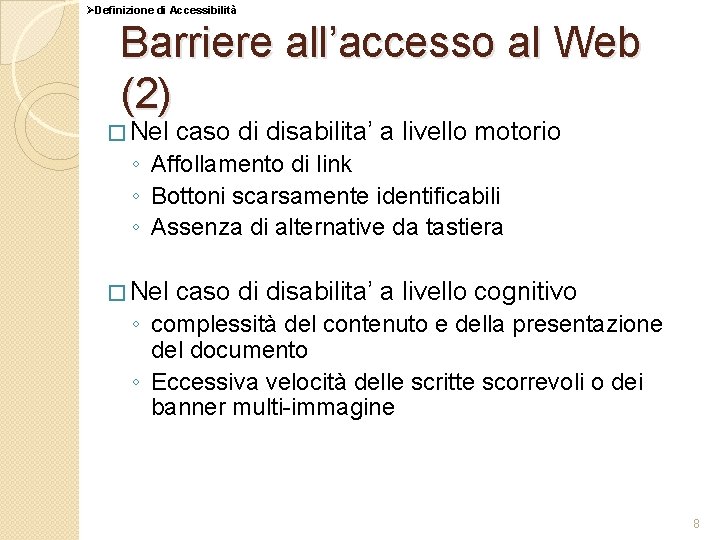 ØDefinizione di Accessibilità Barriere all’accesso al Web (2) � Nel caso di disabilita’ a