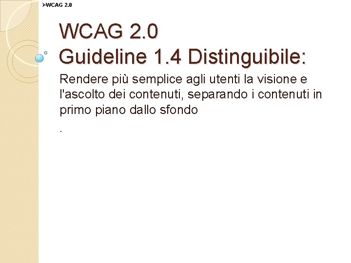 ØWCAG 2. 0 Guideline 1. 4 Distinguibile: Rendere più semplice agli utenti la visione