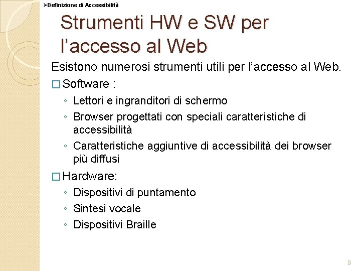 ØDefinizione di Accessibilità Strumenti HW e SW per l’accesso al Web Esistono numerosi strumenti