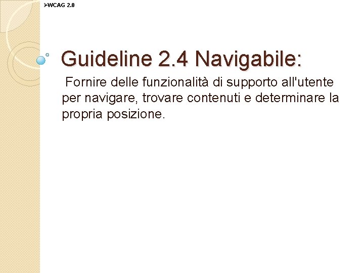 ØWCAG 2. 0 Guideline 2. 4 Navigabile: Fornire delle funzionalità di supporto all'utente per