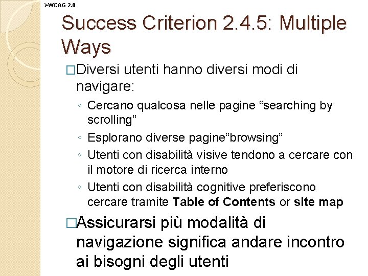 ØWCAG 2. 0 Success Criterion 2. 4. 5: Multiple Ways �Diversi utenti hanno diversi