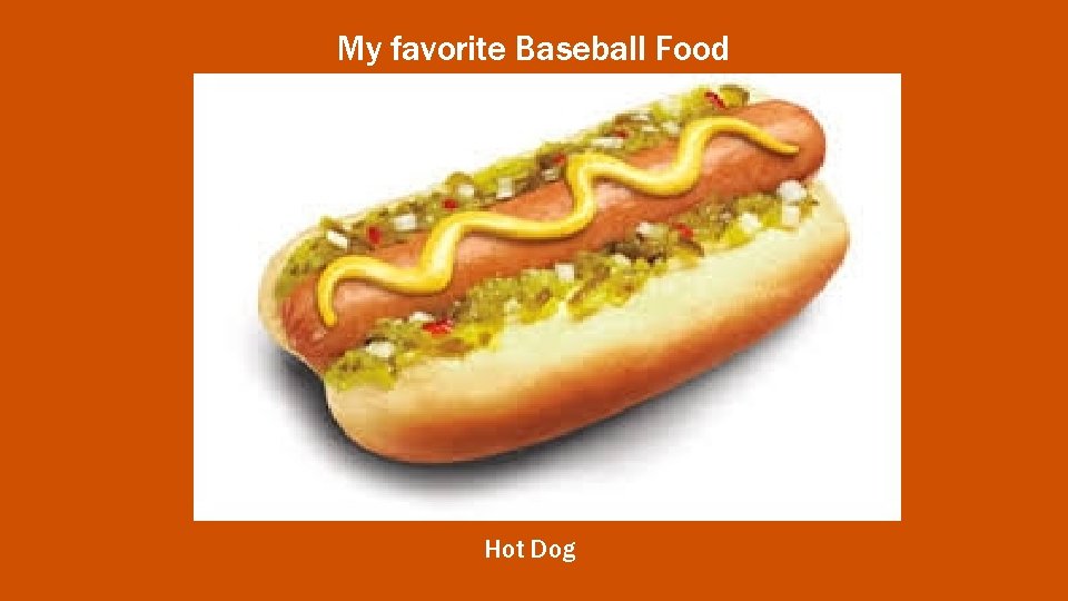 My favorite Baseball Food Hot Dog 