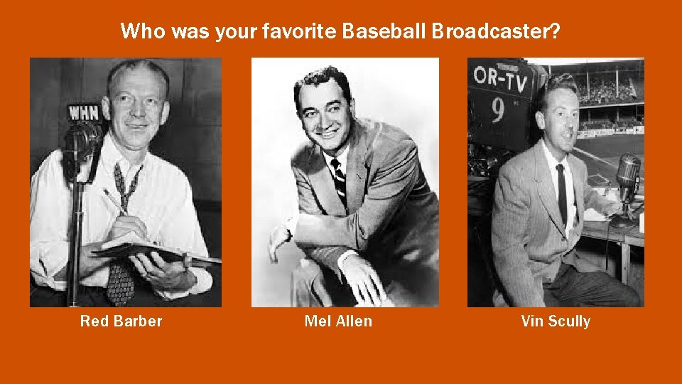 Who was your favorite Baseball Broadcaster? Red Barber Mel Allen Vin Scully 