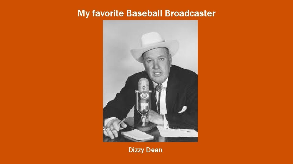 My favorite Baseball Broadcaster Dizzy Dean 