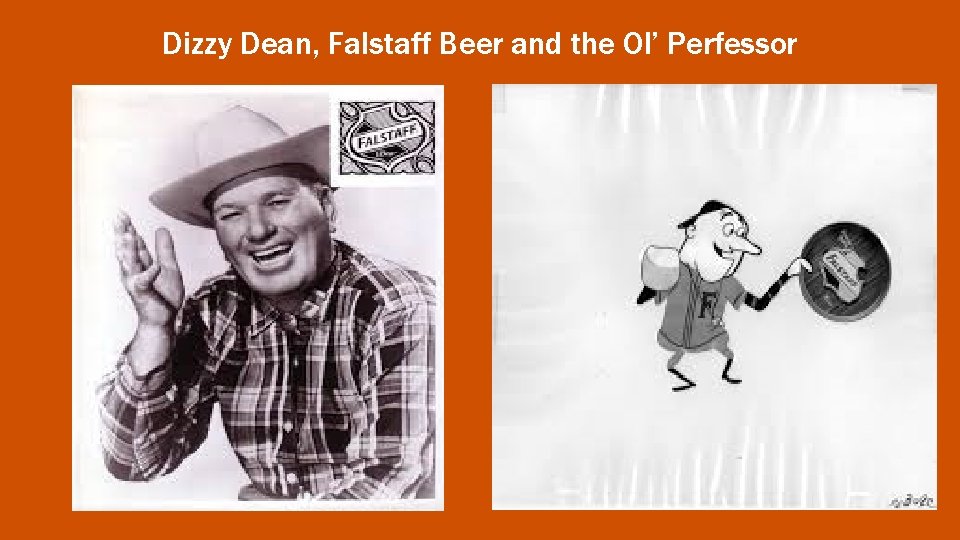 Dizzy Dean, Falstaff Beer and the Ol’ Perfessor 