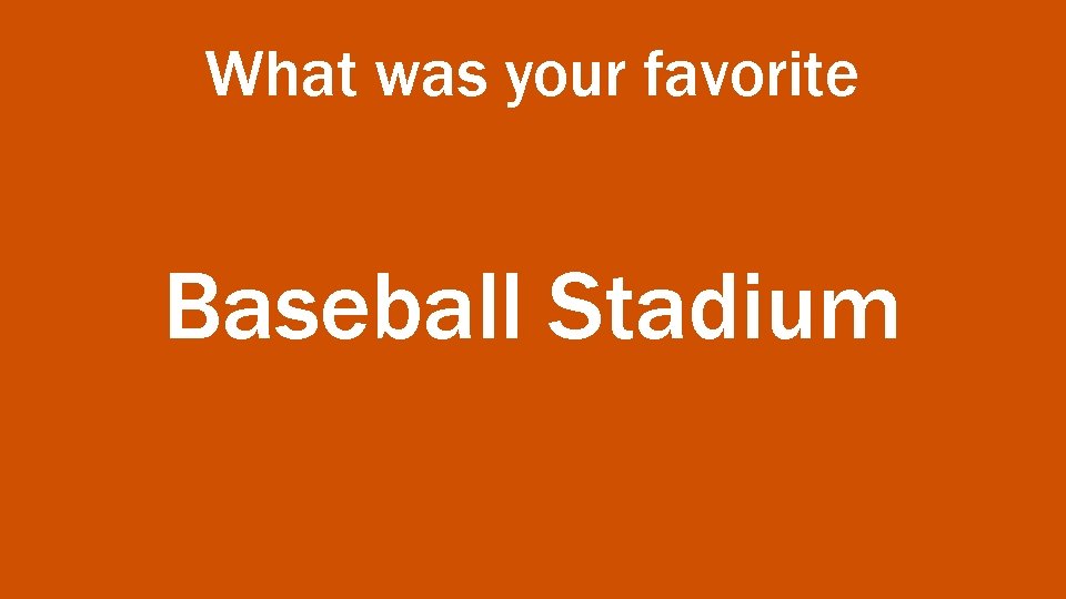What was your favorite Baseball Stadium 
