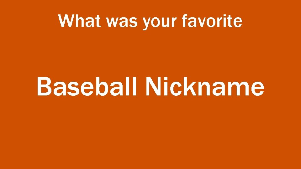 What was your favorite Baseball Nickname 