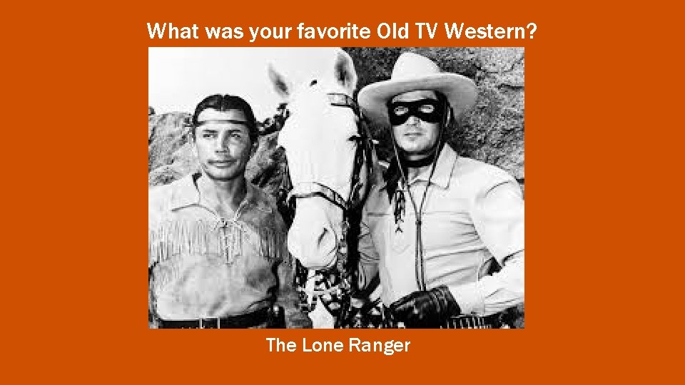 What was your favorite Old TV Western? The Lone Ranger 