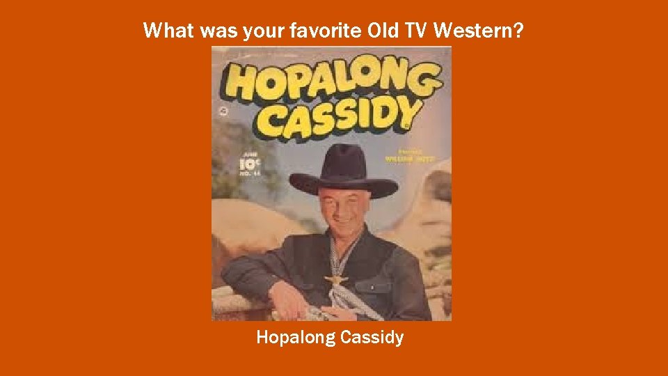 What was your favorite Old TV Western? Hopalong Cassidy 