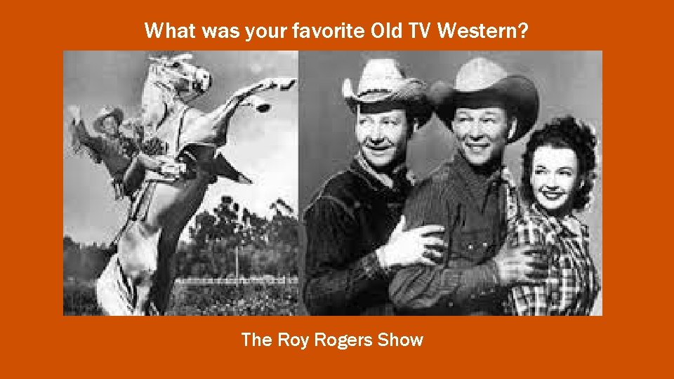 What was your favorite Old TV Western? The Roy Rogers Show 