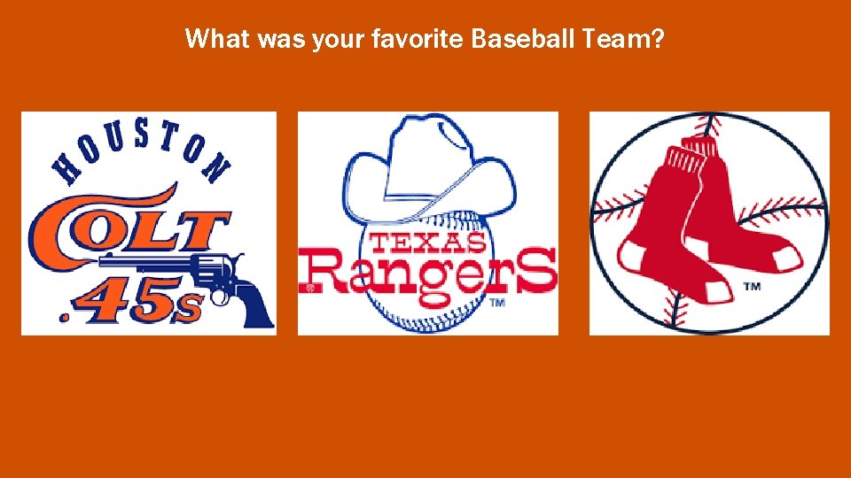 What was your favorite Baseball Team? 