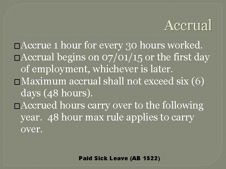 Accrual �Accrue 1 hour for every 30 hours worked. �Accrual begins on 07/01/15 or