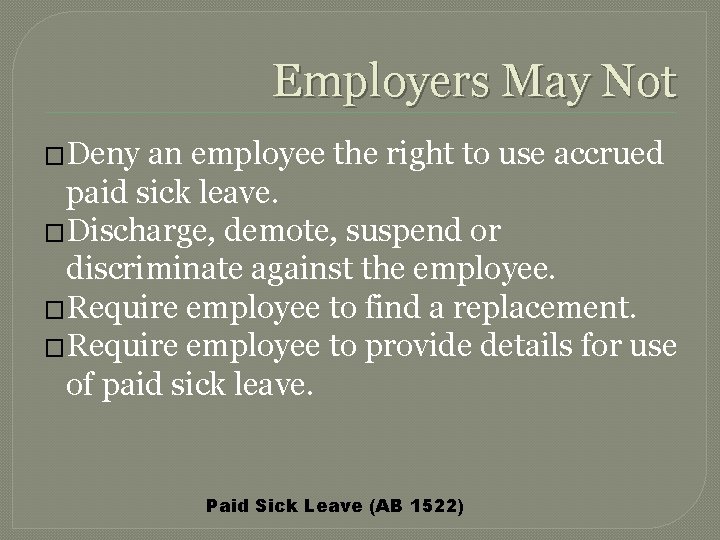 Employers May Not �Deny an employee the right to use accrued paid sick leave.