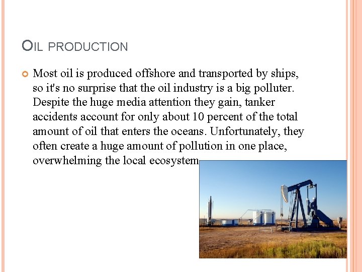 OIL PRODUCTION Most oil is produced offshore and transported by ships, so it's no