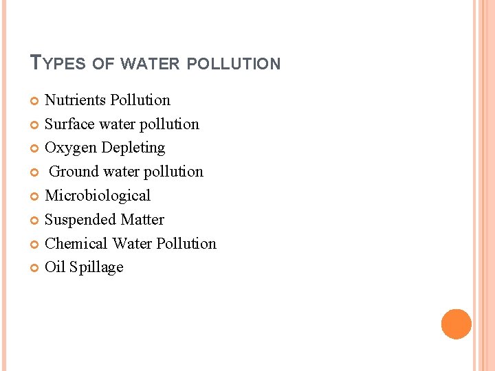 TYPES OF WATER POLLUTION Nutrients Pollution Surface water pollution Oxygen Depleting Ground water pollution