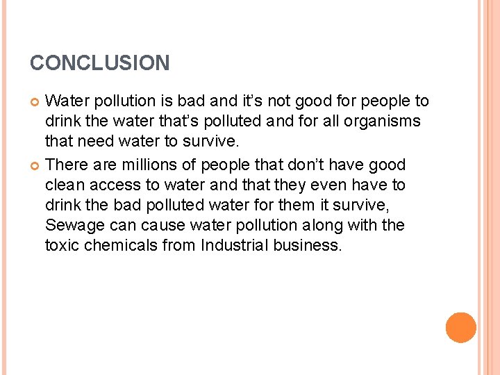 CONCLUSION Water pollution is bad and it’s not good for people to drink the