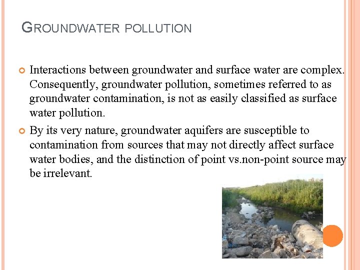 GROUNDWATER POLLUTION Interactions between groundwater and surface water are complex. Consequently, groundwater pollution, sometimes