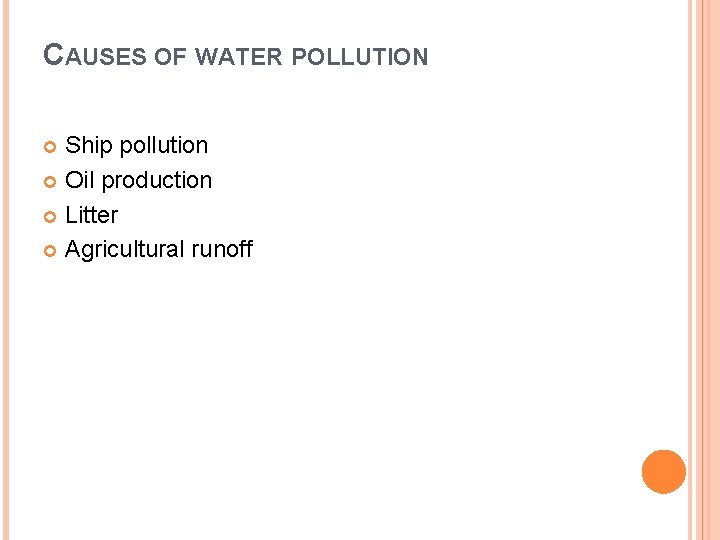 CAUSES OF WATER POLLUTION Ship pollution Oil production Litter Agricultural runoff 